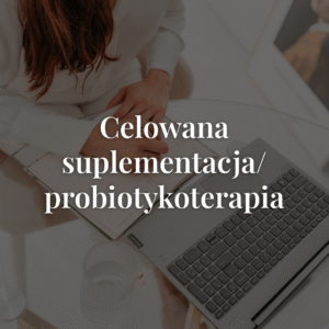 Celowana suplementacja/probiotykoterapia