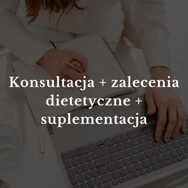 Konsultacja + zalecenia dietetyczne + suplementacja